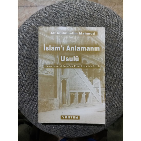 İSLAM'I ANLAMANIN USULÜ ( İMAM HASAN EL-BENNA'NIN FEHM RİSALESİNİN ŞERHİ ) İSLAM'I ANLAMANIN USULÜ ( İMAM HASAN EL-BENNA'NIN FEHM RİSALESİNİN ŞERHİ )