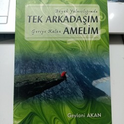 Büyük Yalnızlığımda Tek Arkadaşım Geriye Kalan Amelim
