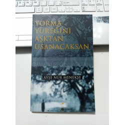 Yorma Yüreğini Aşktan Usanacaksan