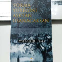 Yorma Yüreğini Aşktan Usanacaksan