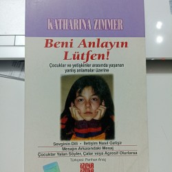Beni Anlayın Lütfen!/Çocuklar ve Yetişkinler Arasında Yaşanan Yanlış Anlamalar Üzerine