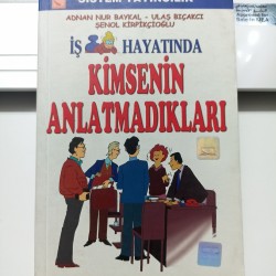 İş Hayatında Kimsenin Anlatmadıkları