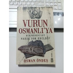 Vurun Osmanlı'ya Bir Medeniyet Nasıl Yok Edildi?