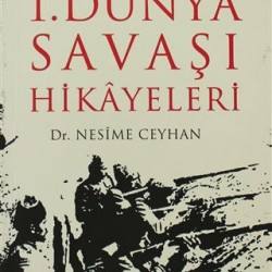 1. Dünya Savaşı Hikayeleri / Osmanlı Dağılırken Ağlayan Hikayeler 3
