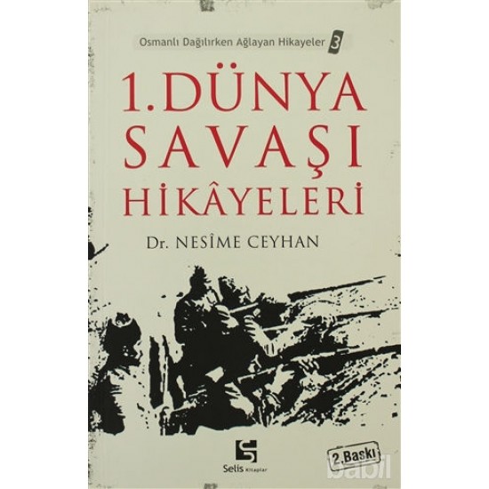 1. Dünya Savaşı Hikayeleri / Osmanlı Dağılırken Ağlayan Hikayeler 3 1. Dünya Savaşı Hikayeleri / Osmanlı Dağılırken Ağlayan Hikayeler 3