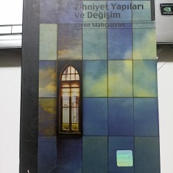 Zihniyet Yapıları ve Değişim Batı'dan Doğu'ya, Dünden Bugüne Zihniyet Yapıları ve Değişim Batı'dan Doğu'ya, Dünden Bugüne