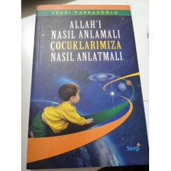 Allah’ı Nasıl Anlamalı, Nasıl Anlatmalı?