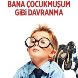 Bana Çocukmuşum Gibi Davranma
