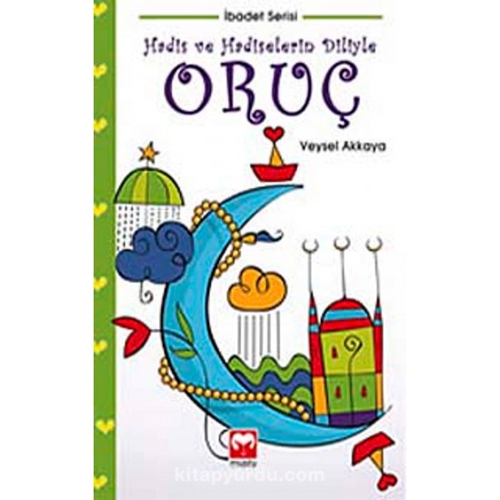 Hadis ve Hadiselerin Diliyle Oruç Hadis ve Hadiselerin Diliyle Oruç