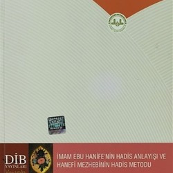 İmam Ebu Hanife'nin Hadis Anlayışı ve Hanefi Mezhebinin Hadis Metodu
