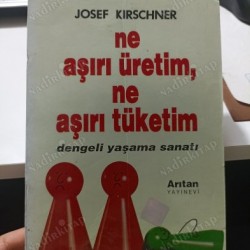 NE AŞIRI ÜRETİM, NE AŞIRI TÜKETİM "DENGELİ YAŞAMA SANATI" NE AŞIRI ÜRETİM, NE AŞIRI TÜKETİM "DENGELİ YAŞAMA SANATI"