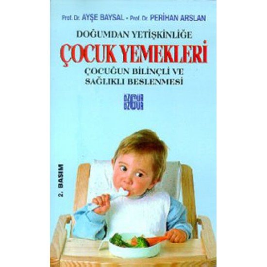 Çocuk Yemekleri/ Doğumdan Yetişkinliğe Çocuğun Bilinçli ve Sağlıklı Beslenmesi Çocuk Yemekleri/ Doğumdan Yetişkinliğe Çocuğun Bilinçli ve Sağlıklı Beslenmesi