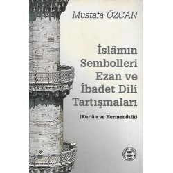 İslamın Sembolleri Ezan ve İbadet Dili Tartışmaları (Kur'an ve Hermenötik)