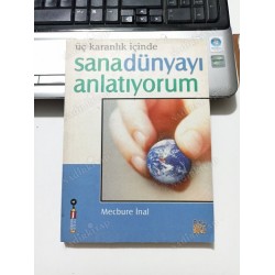 ÜÇ KARANLIK İÇİNDE SANA DÜNYAYI ANLATIYORUM