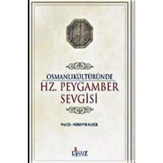 Osmanlı Kültüründe HZ. Peygamber Sevgisi Osmanlı Kültüründe HZ. Peygamber Sevgisi