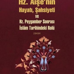 Hz Aişenin Hayatı Şahsiyeti Ve Hz Peygamber Sonrası İslam Tarihindeki Rolü Hz Aişenin Hayatı Şahsiyeti Ve Hz Peygamber Sonrası İslam Tarihindeki Rolü