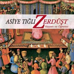 Zerdüşt Hayatı ve Öğretisi Zerdüşt Hayatı ve Öğretisi