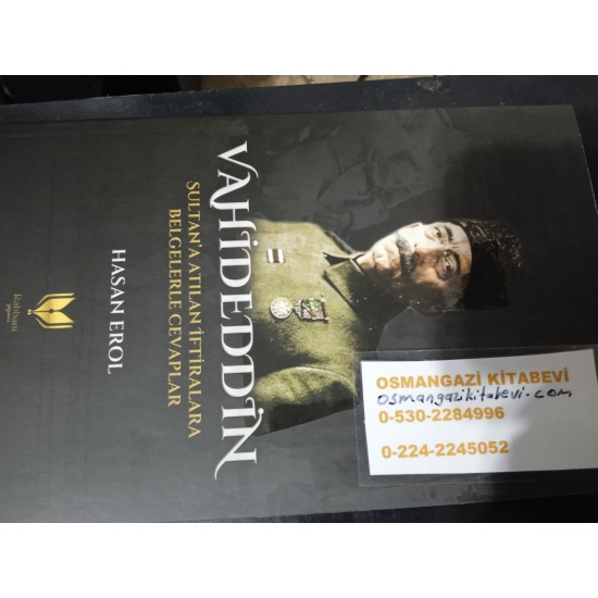Vahideddin Sultan’a Atılan İftiralara Belgelerle Cevaplar Vahideddin Sultan’a Atılan İftiralara Belgelerle Cevaplar